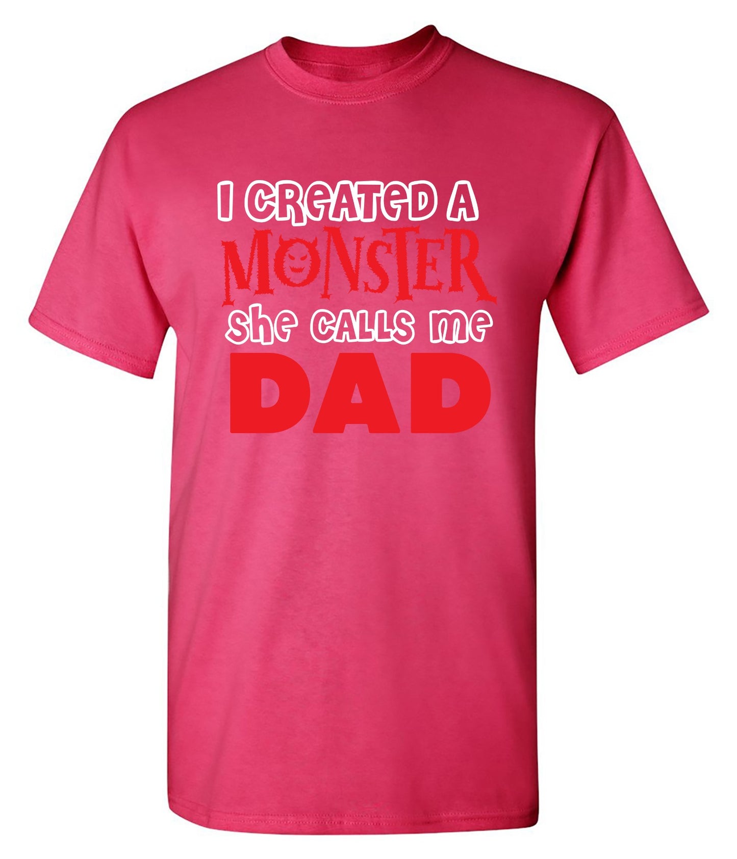 Funny T-Shirts design "I created a Monster, She Calls me Dad - Tall Tee"