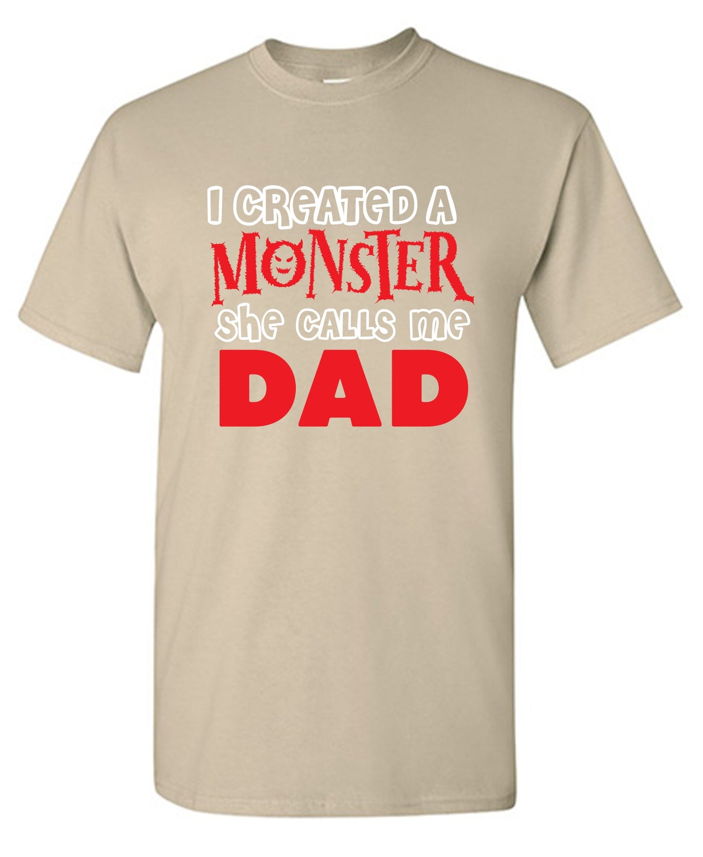 Funny T-Shirts design "I created a Monster, She Calls me Dad - Tall Tee"