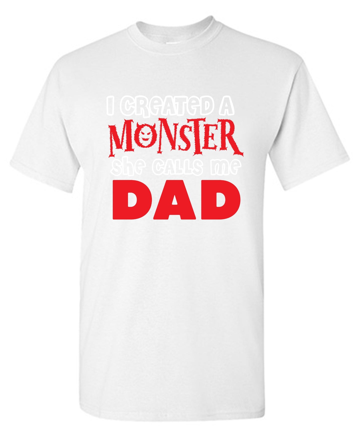 Funny T-Shirts design "I created a Monster, She Calls me Dad - Tall Tee"