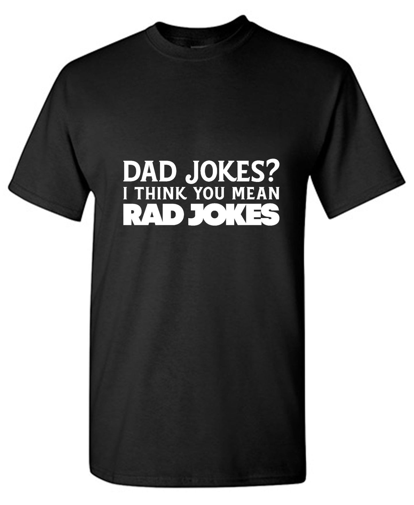 Funny T-Shirts design "Dad Jokes? I think you mean, RAD JOKES"