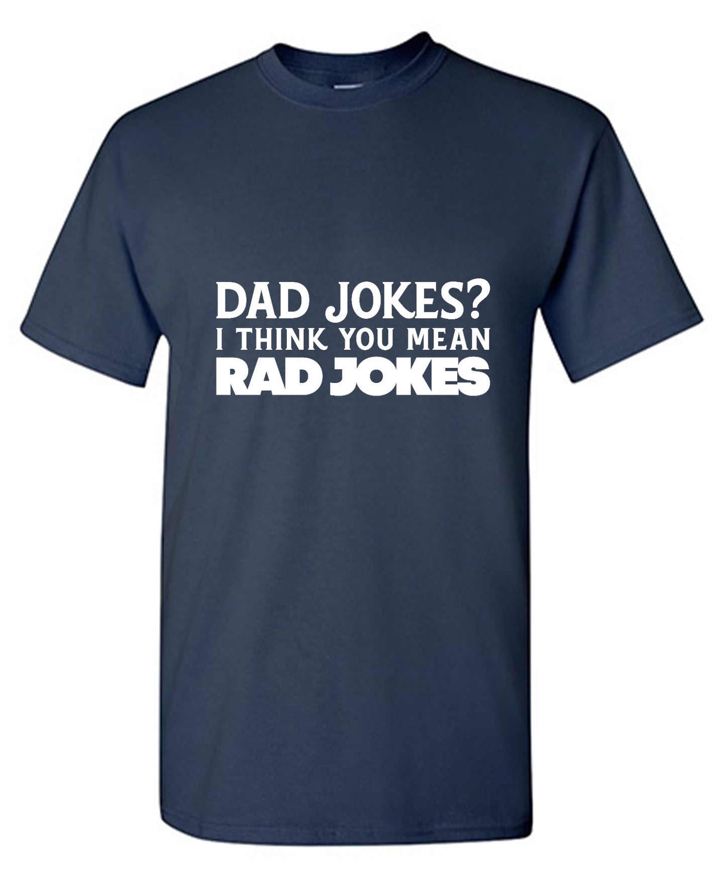 Funny T-Shirts design "Dad Jokes? I think you mean, RAD JOKES"