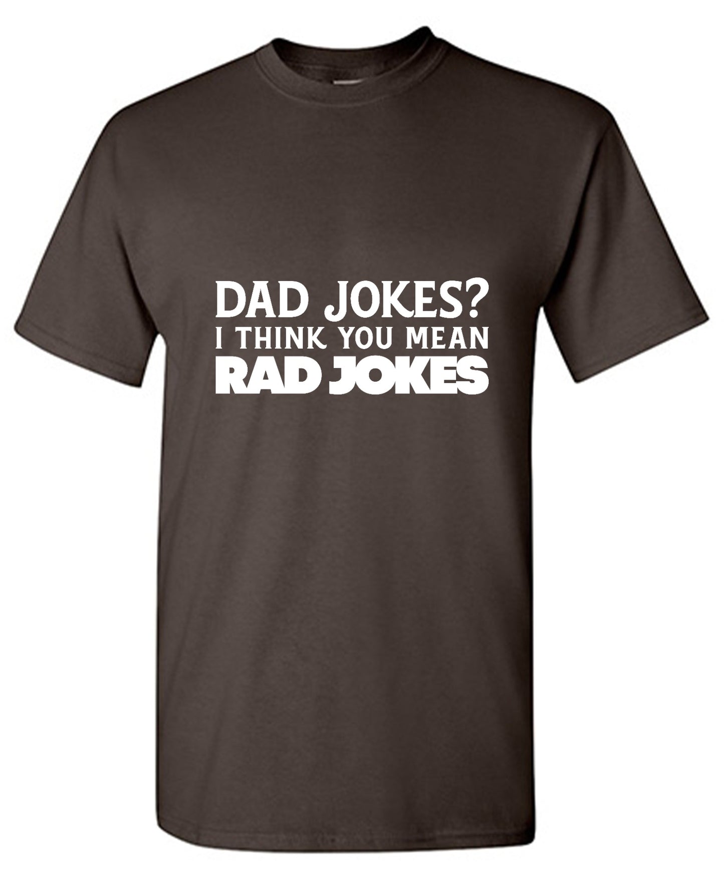Funny T-Shirts design "Dad Jokes? I think you mean, RAD JOKES"