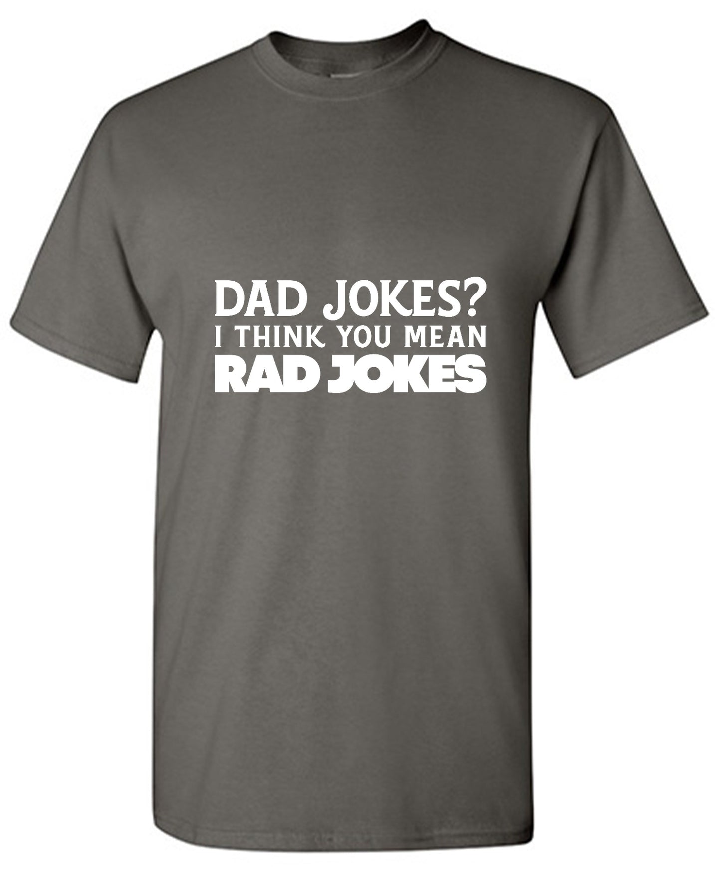 Funny T-Shirts design "Dad Jokes? I think you mean, RAD JOKES"