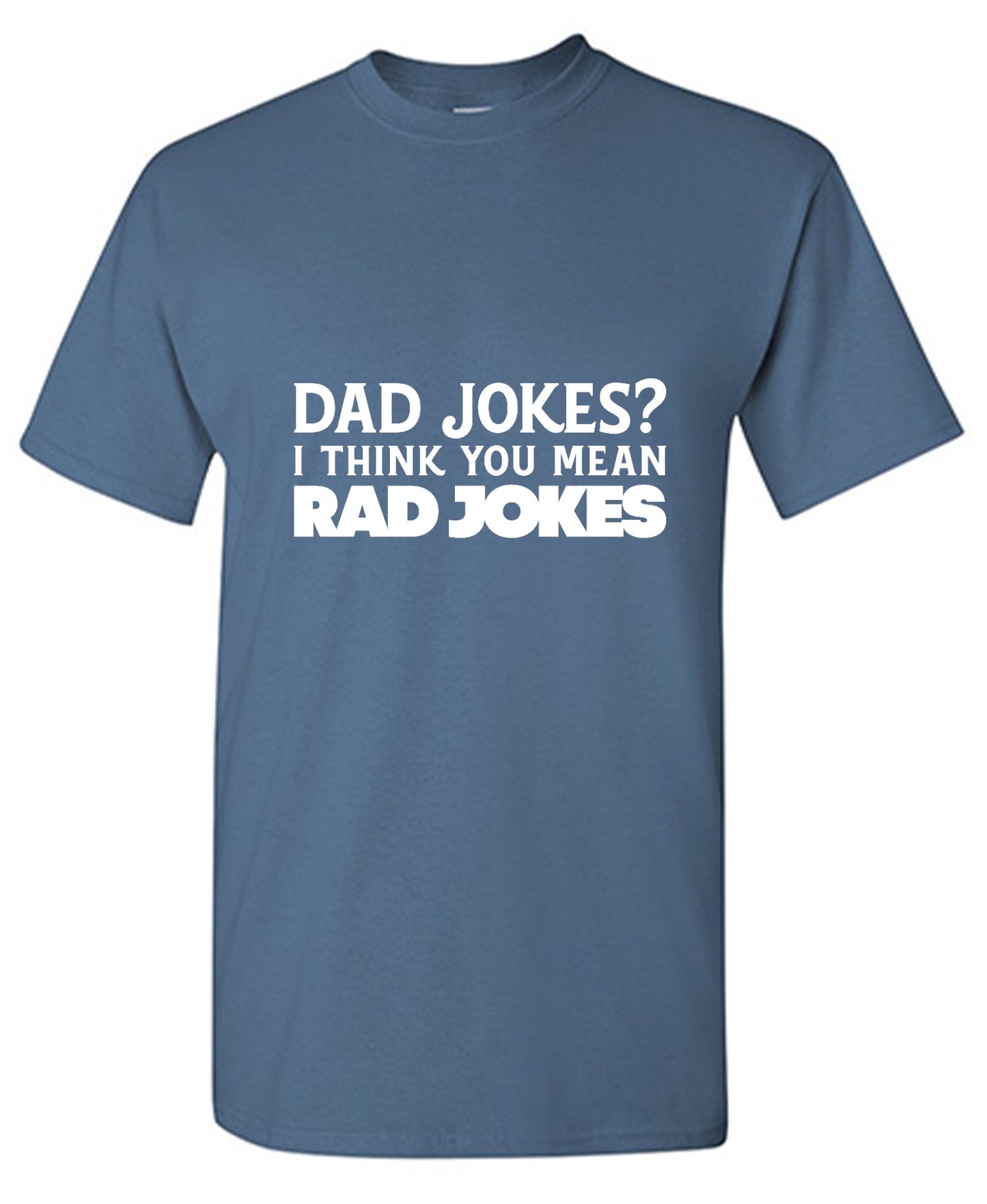 Funny T-Shirts design "Dad Jokes? I think you mean, RAD JOKES"