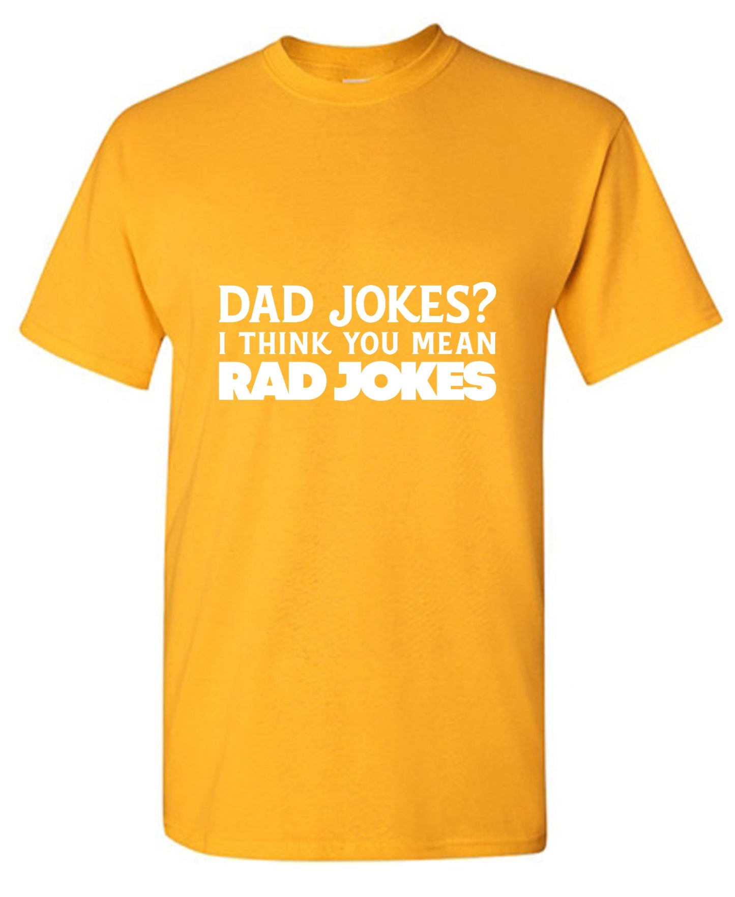 Funny T-Shirts design "Dad Jokes? I think you mean, RAD JOKES"