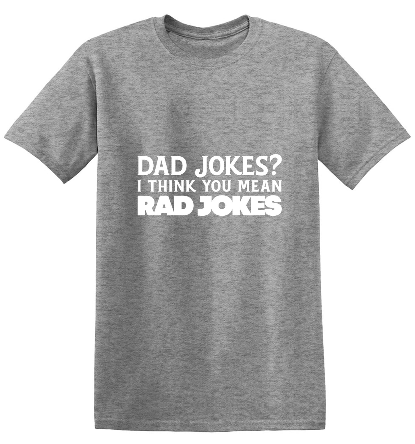 Funny T-Shirts design "Dad Jokes? I think you mean, RAD JOKES"
