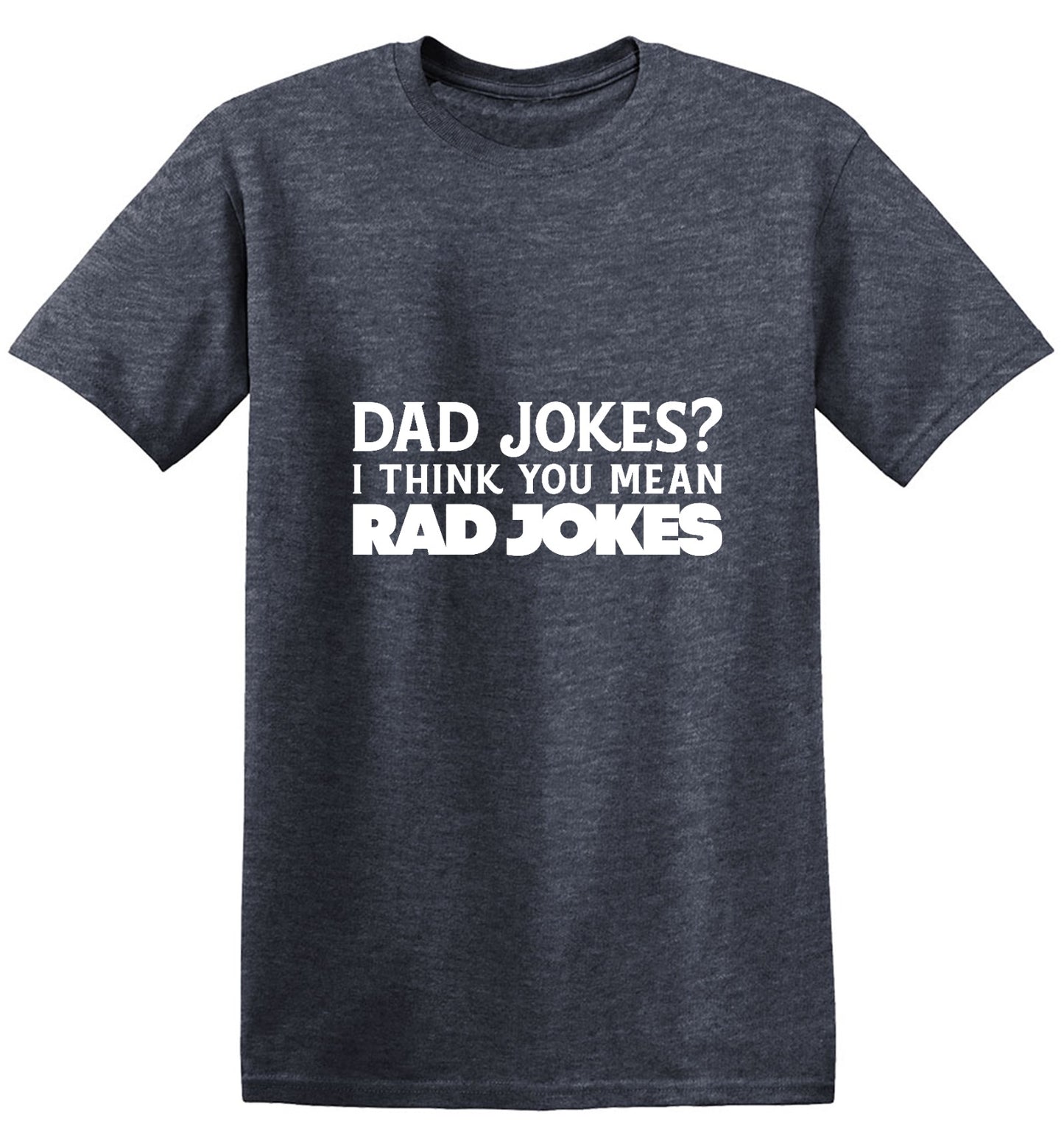 Funny T-Shirts design "Dad Jokes? I think you mean, RAD JOKES"