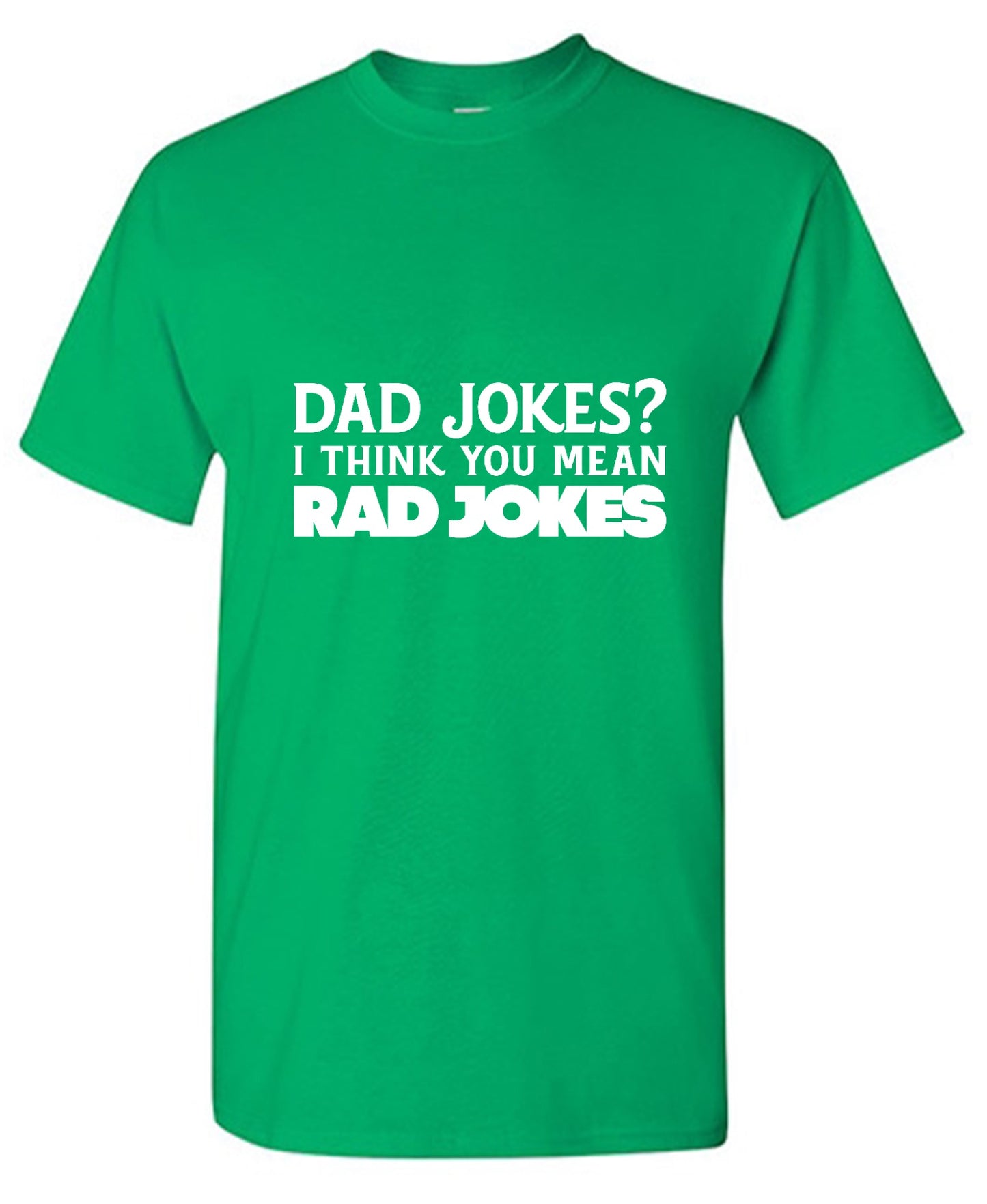 Funny T-Shirts design "Dad Jokes? I think you mean, RAD JOKES"