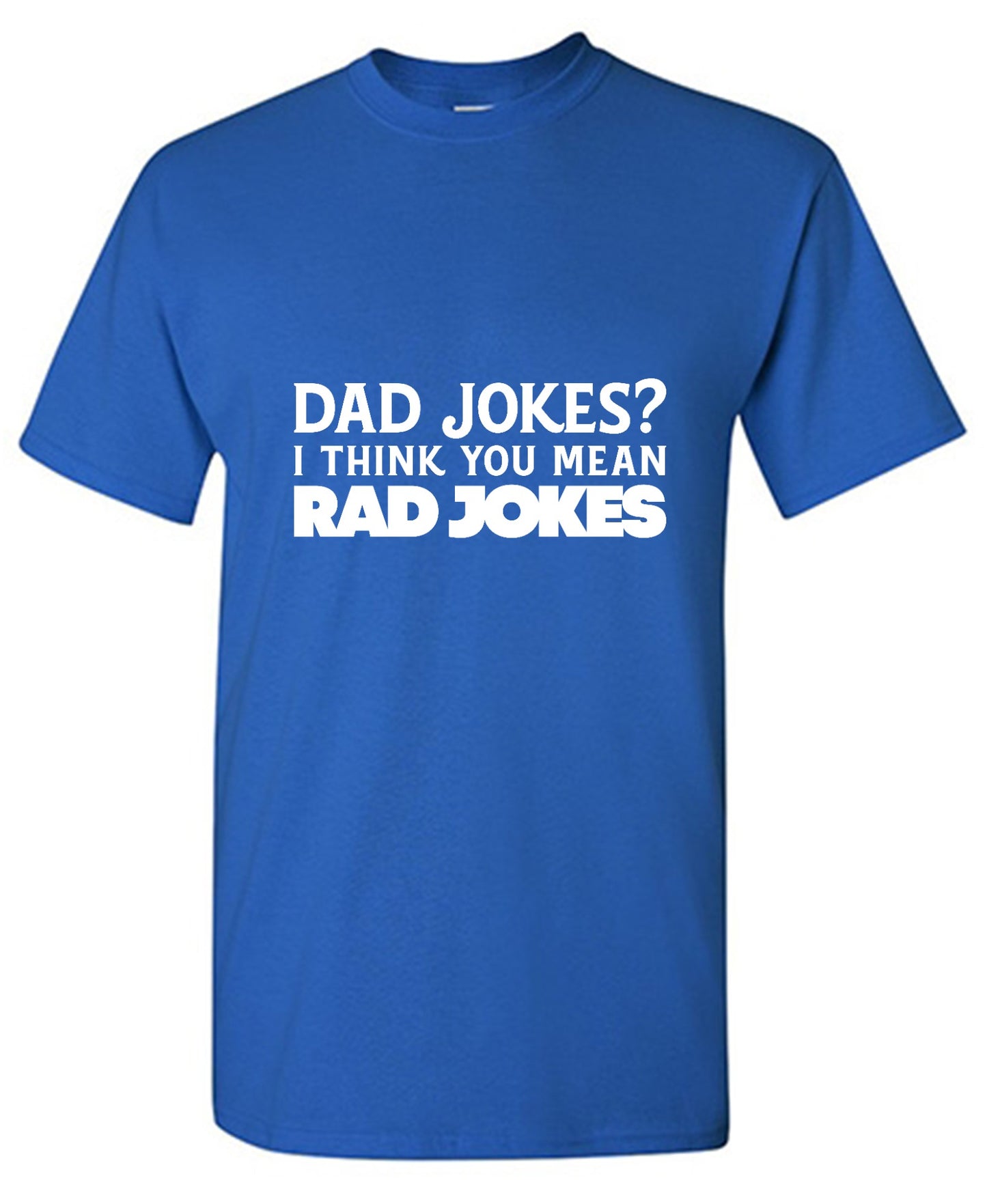 Funny T-Shirts design "Dad Jokes? I think you mean, RAD JOKES"