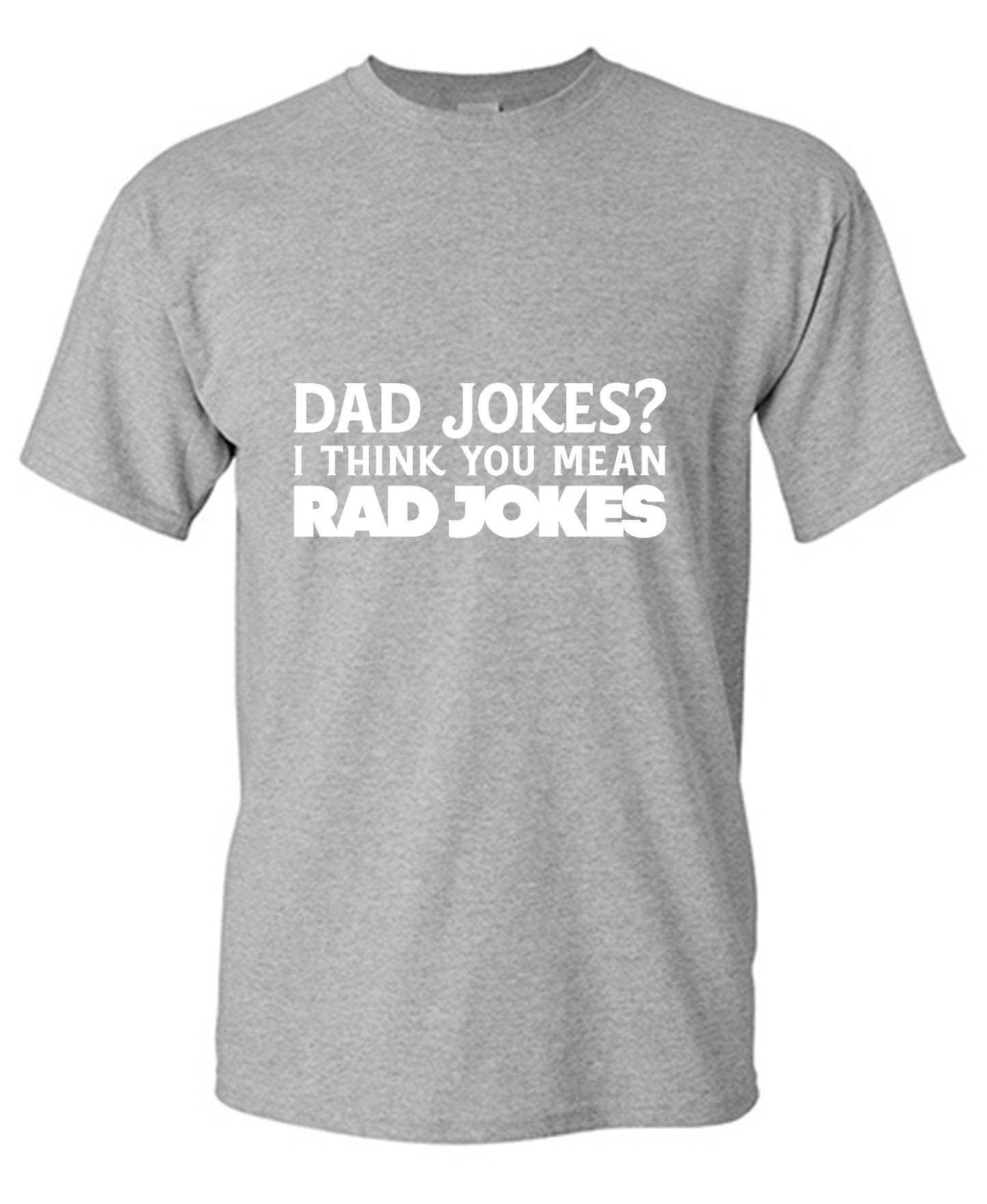 Funny T-Shirts design "Dad Jokes? I think you mean, RAD JOKES"
