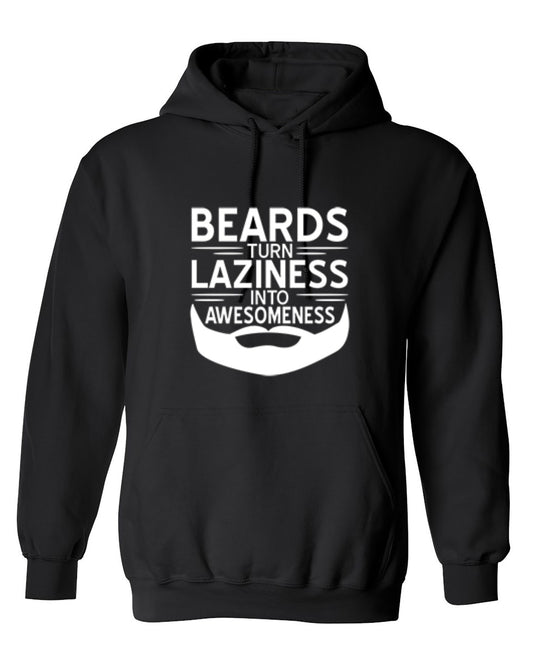 Funny T-Shirts design "Beards Turn Laziness Into Awesomeness - Hoodie"