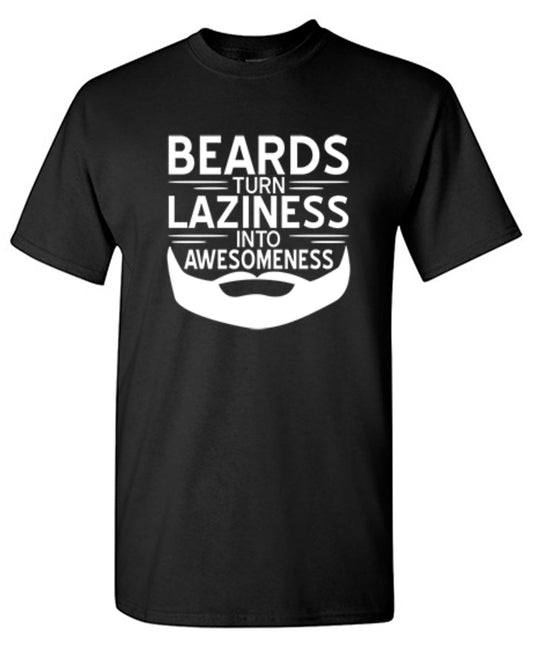 Funny T-Shirts design "Beards Turn Laziness Into Awesomeness - Tall Tee"