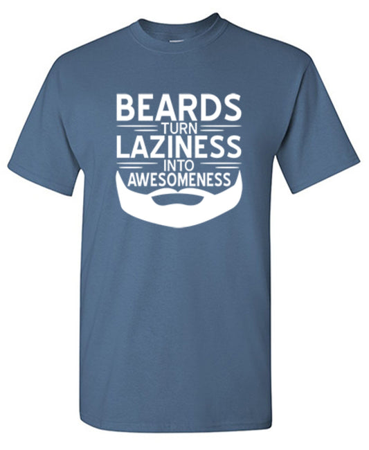 Funny T-Shirts design "Beards Turn Laziness Into Awesomeness"