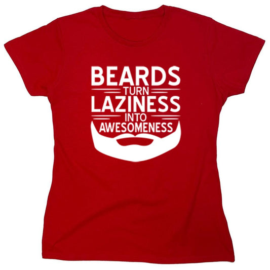 Funny T-Shirts design "Beards Turn Laziness Into Awesomeness - Womens"