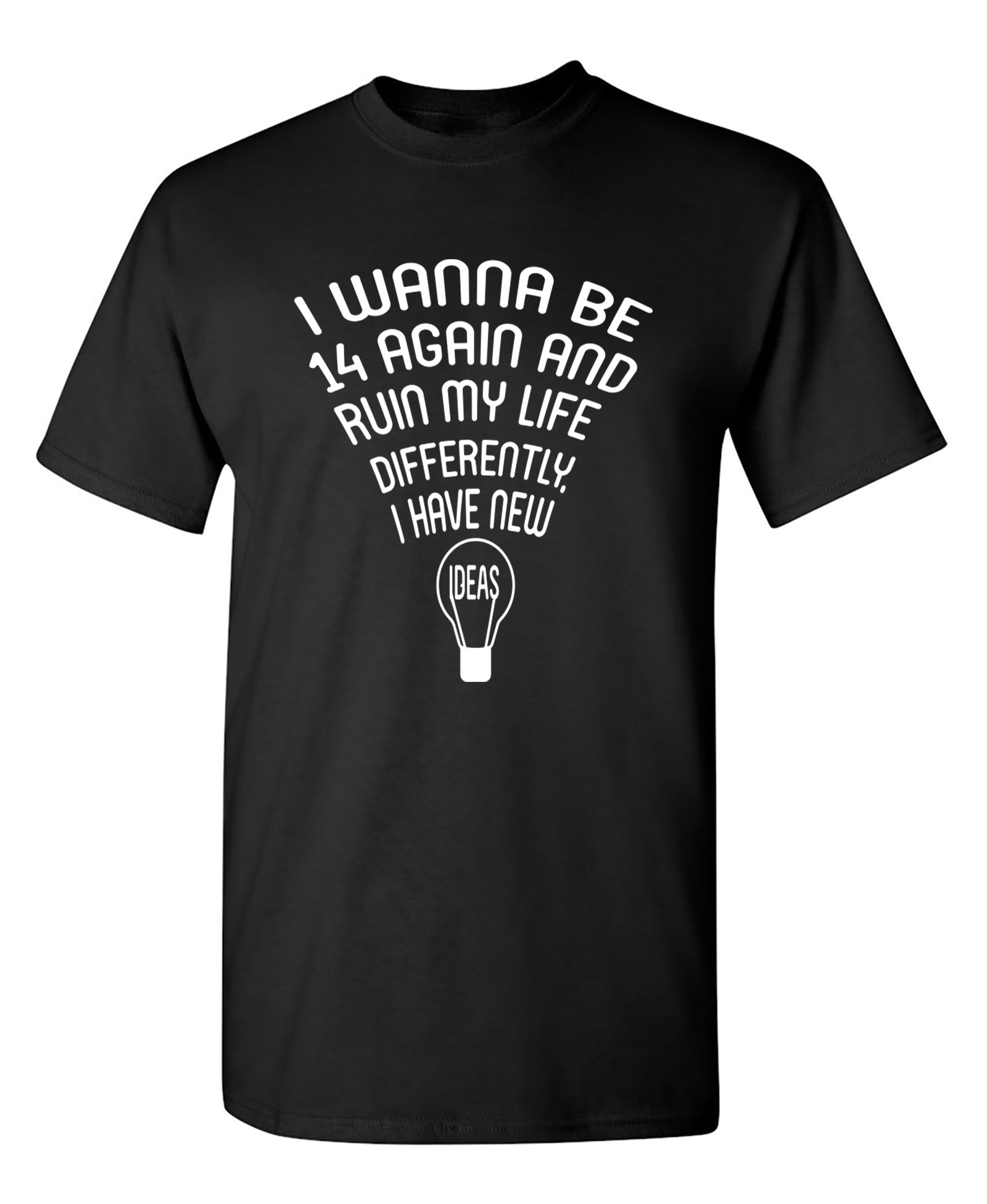 I wanna Be 14 Again - Funny T Shirts & Graphic Tees