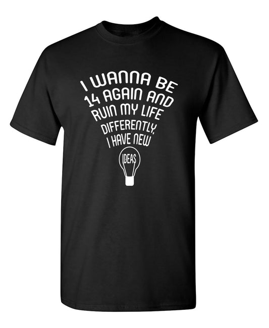 Funny T-Shirts design "I wanna Be 14 Again"