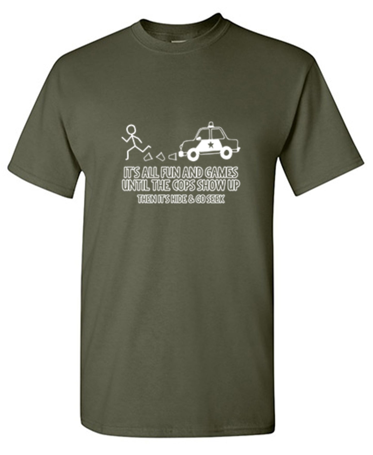 Funny T-Shirts design "It's All Fun And Games Until The Cops Show Up Then It's Hide & Go Seek - Ring Spun Tee"