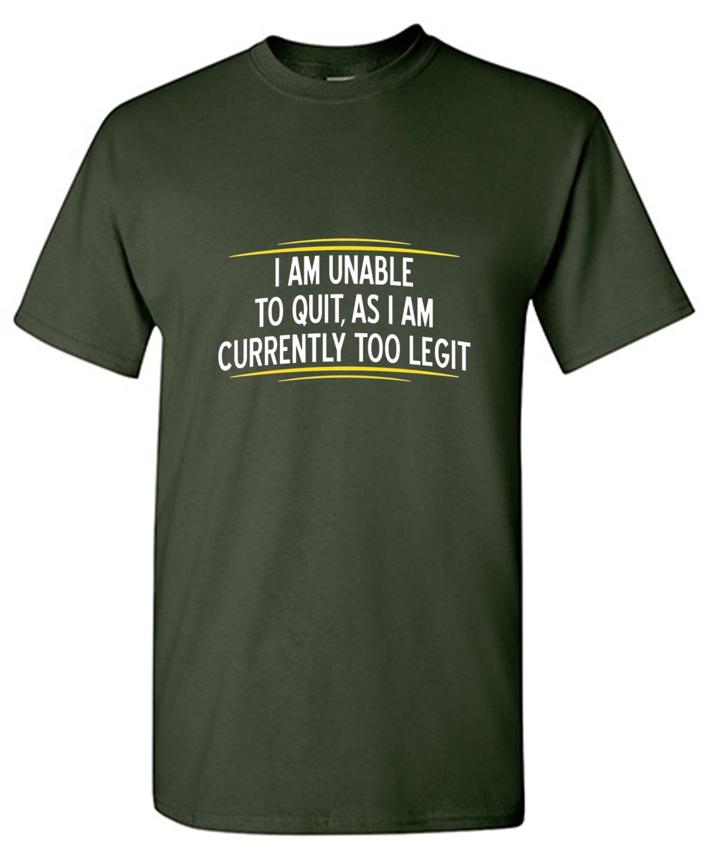 Funny T-Shirts design "I Am Unable To Quit, As I Am Currently Too Legit"