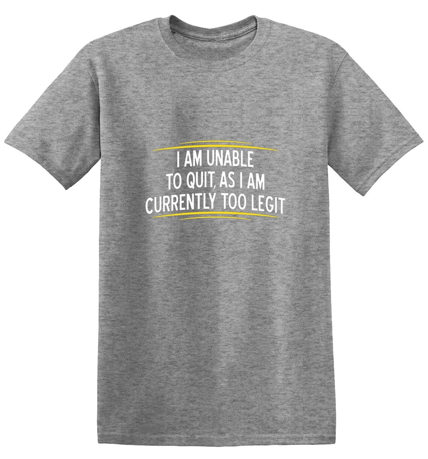 Funny T-Shirts design "I Am Unable To Quit, As I Am Currently Too Legit"