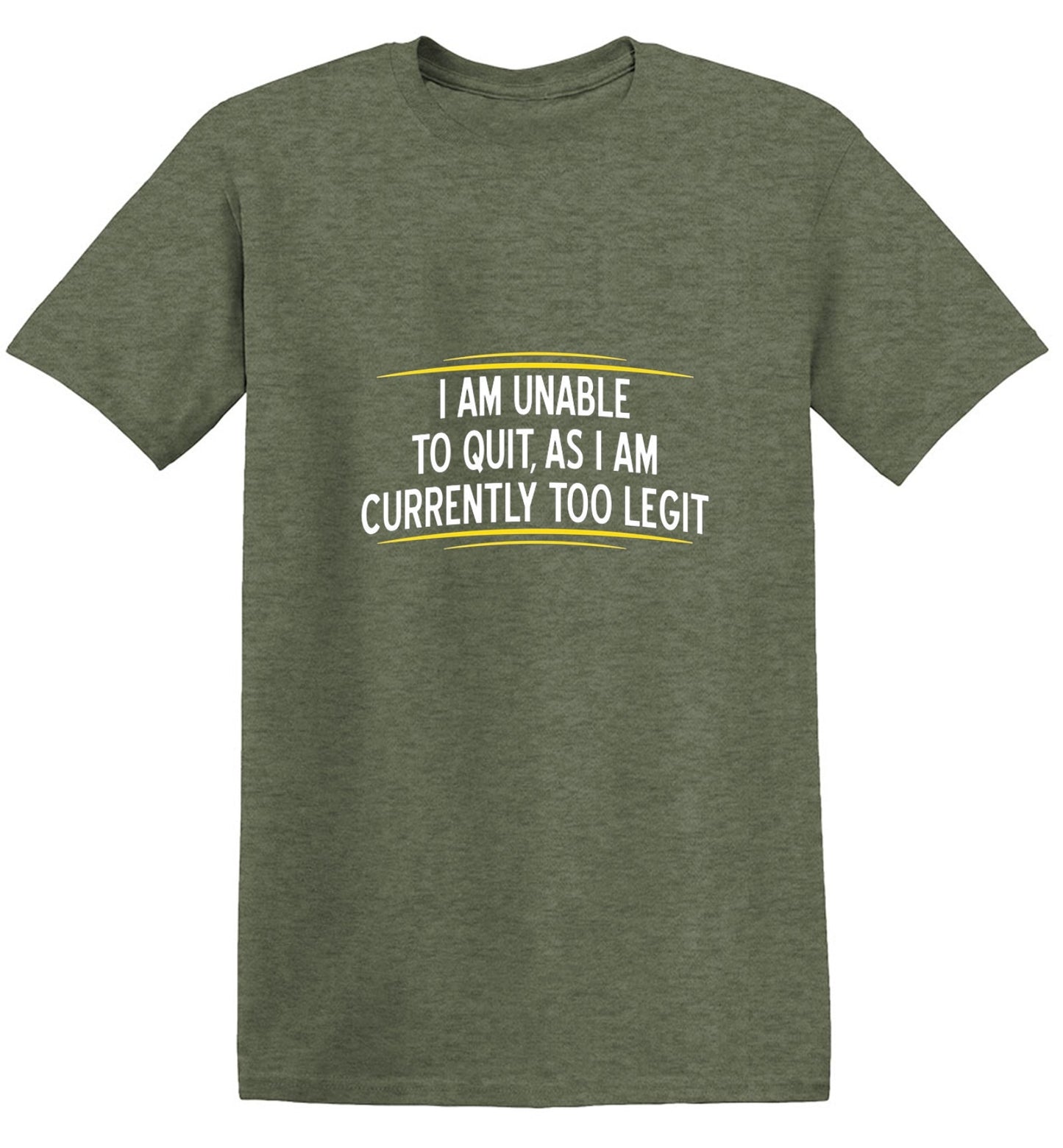 Funny T-Shirts design "I Am Unable To Quit, As I Am Currently Too Legit"