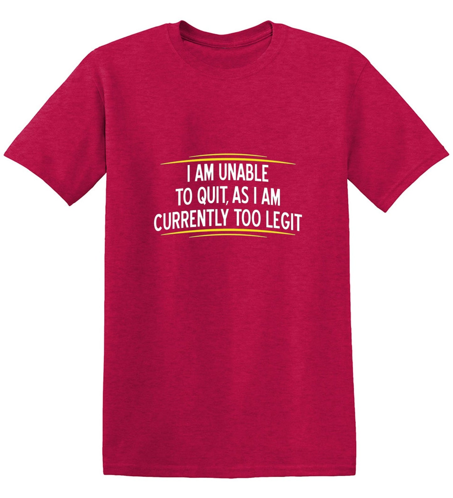 Funny T-Shirts design "I Am Unable To Quit, As I Am Currently Too Legit"