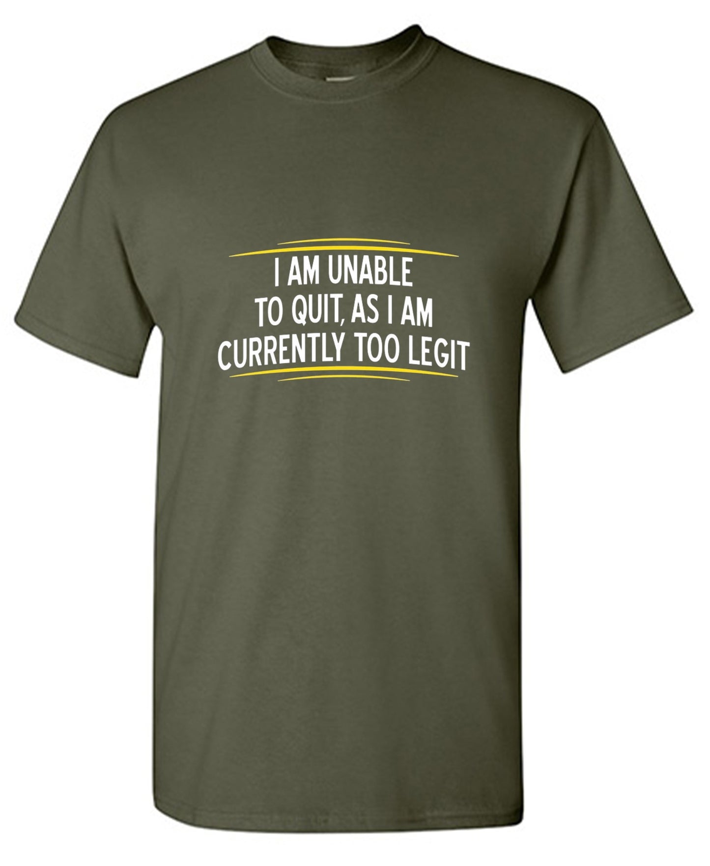 Funny T-Shirts design "I Am Unable To Quit, As I Am Currently Too Legit"