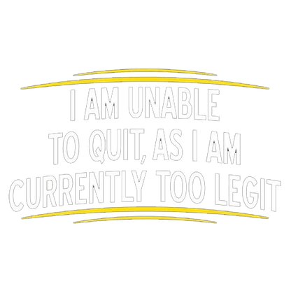 I Am Unable To Quit, As I Am Currently Too Legit - Roadkill T-Shirts