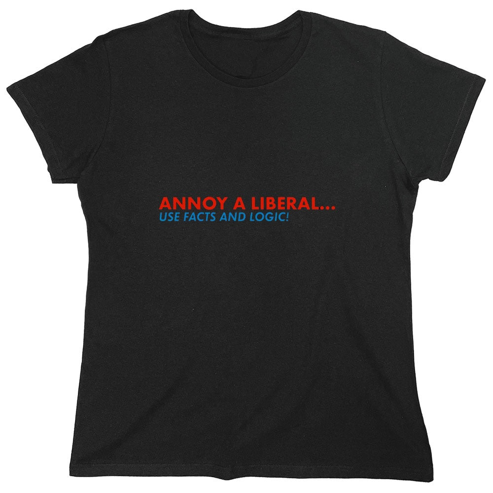 Funny T-Shirts design "Annoy A Liberal Use Facts And Logic - Womens"