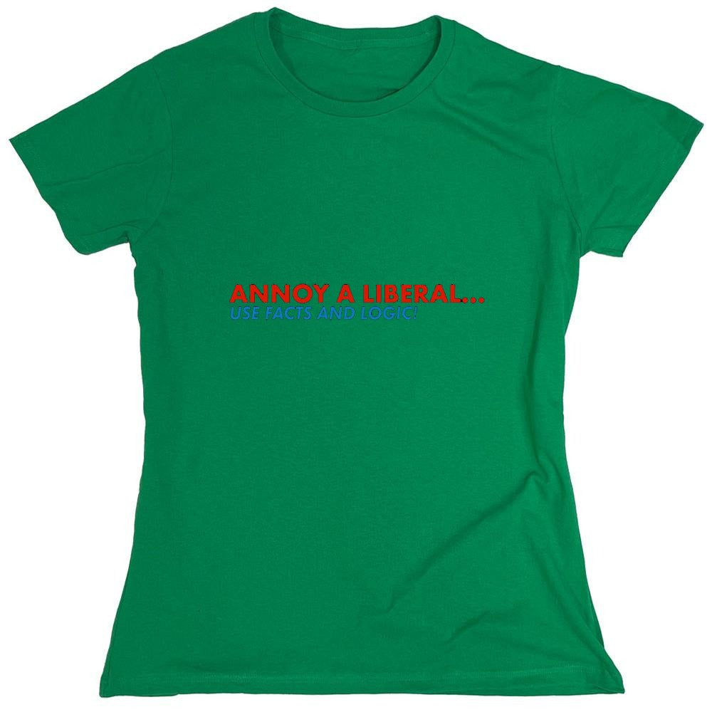 Funny T-Shirts design "Annoy A Liberal Use Facts And Logic - Womens"