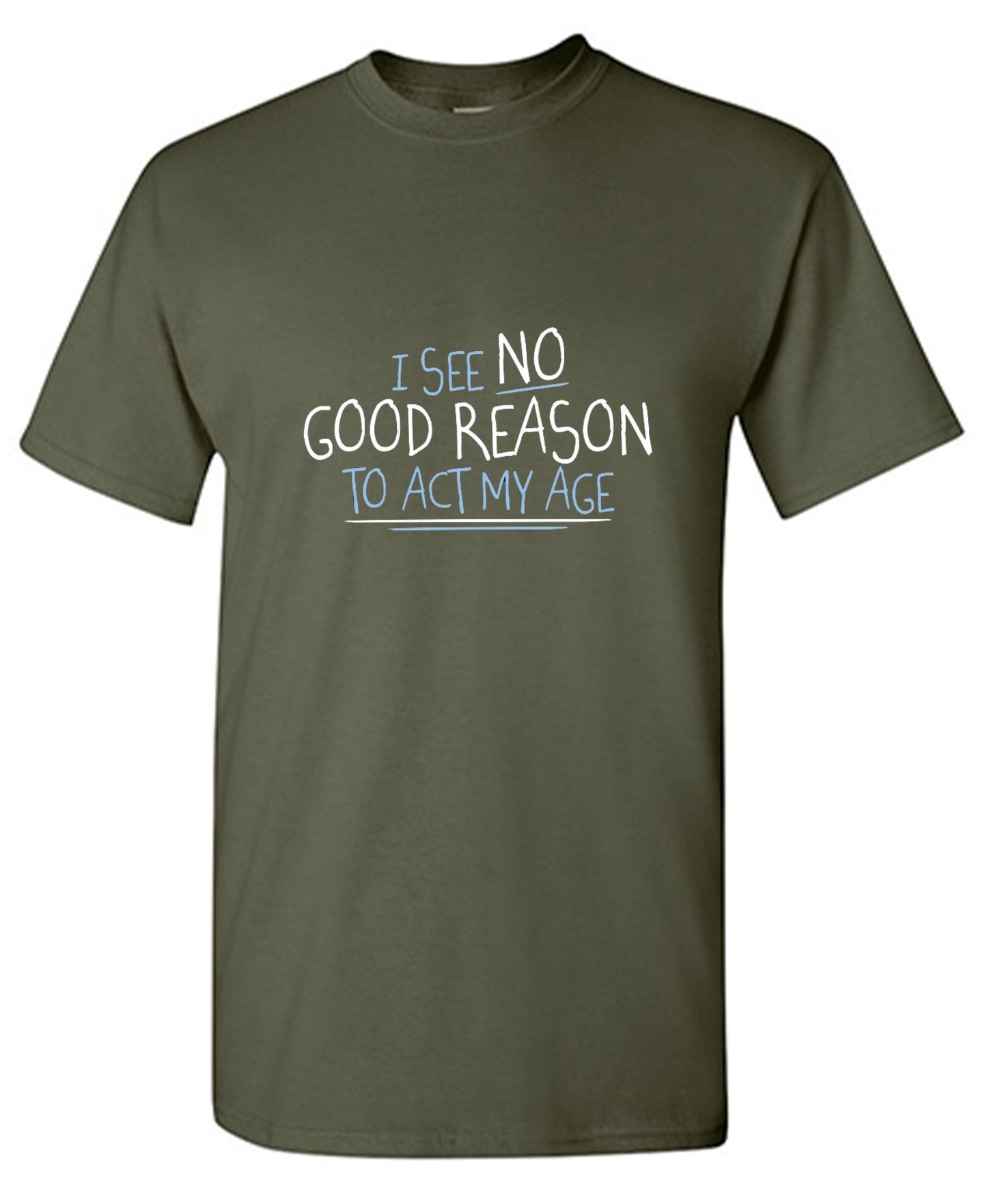 Funny T-Shirts design "I See No Good Reason To Act My Age T-Shirt"