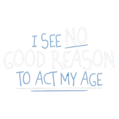 Funny T-Shirts design "I See No Good Reason To Act My Age T-Shirt"