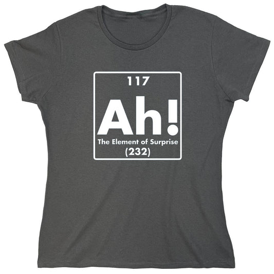 Funny T-Shirts design "Ah! The Element Of Surprise - Womens"