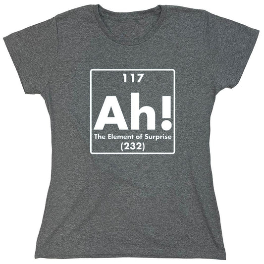 Funny T-Shirts design "Ah! The Element Of Surprise - Womens"