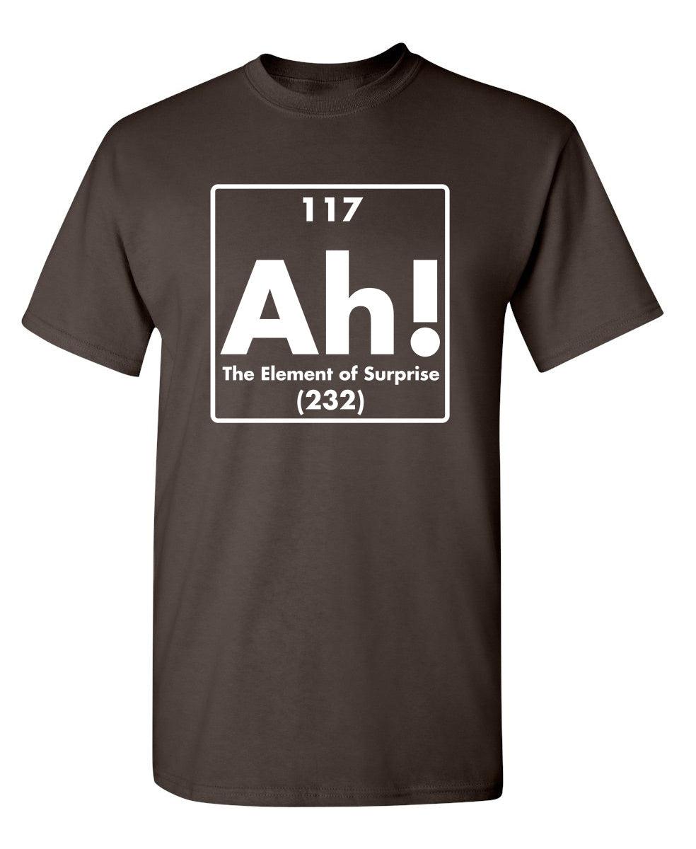 Funny T-Shirts design "Ah! The Element Of Surprise"