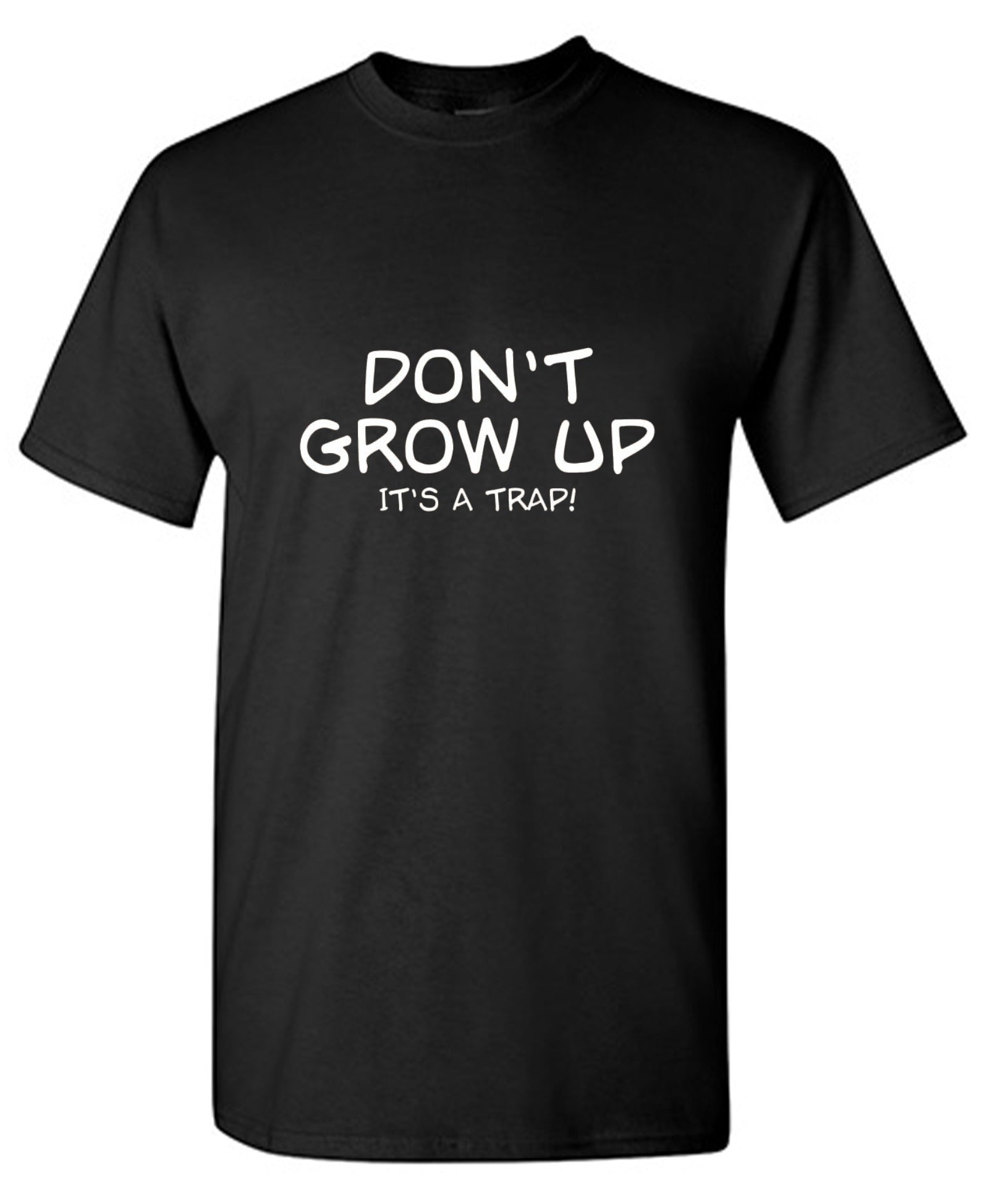 Funny T-Shirts design "Don't Grow Up, It's A Trap! T-Shirt"