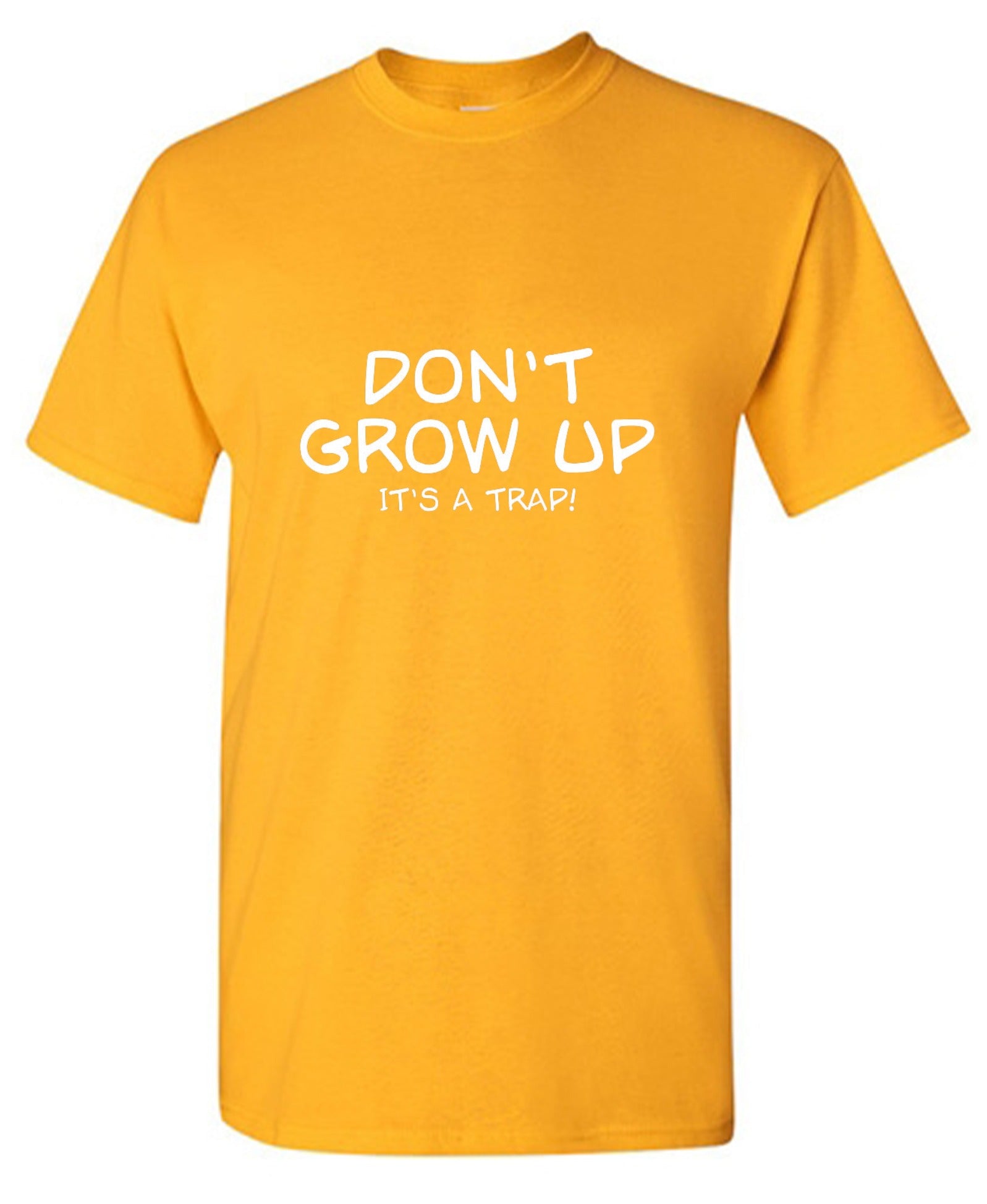 Funny T-Shirts design "Don't Grow Up, It's A Trap! T-Shirt"