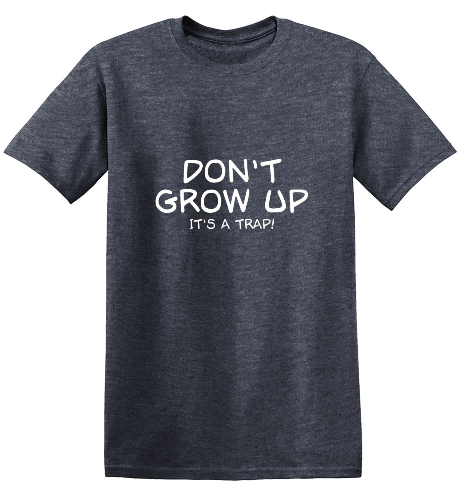 Funny T-Shirts design "Don't Grow Up, It's A Trap! T-Shirt"