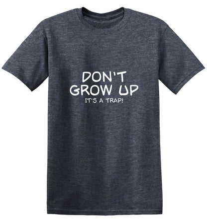 Funny T-Shirts design "Don't Grow Up, It's A Trap! T-Shirt"