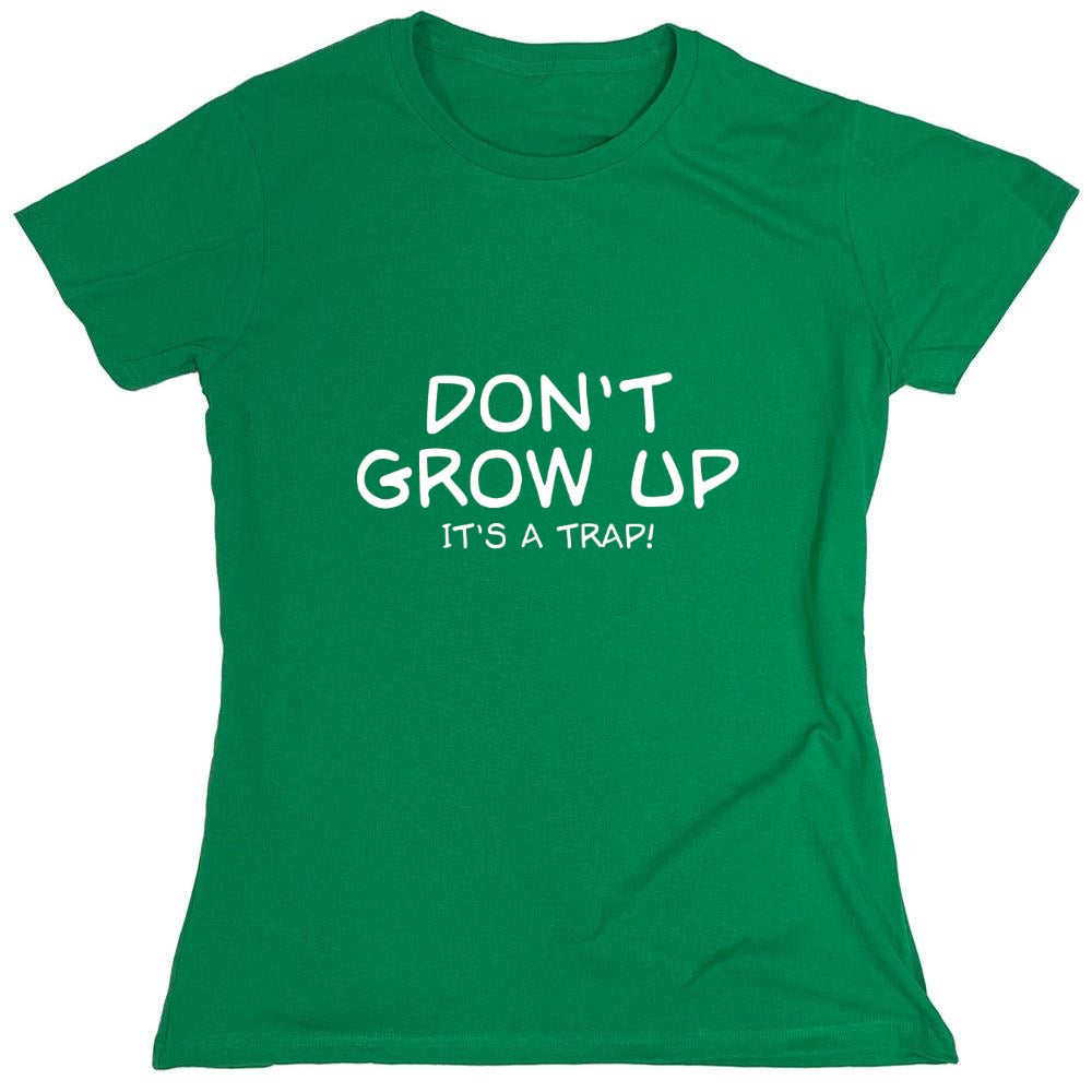 Funny T-Shirts design "Don't Grow Up, It's A Trap! T-Shirt - Womens"