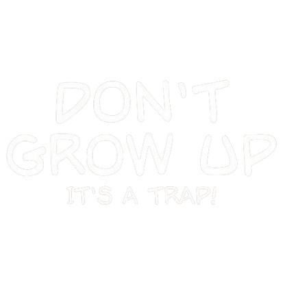 Funny T-Shirts design "Don't Grow Up, It's A Trap! T-Shirt"
