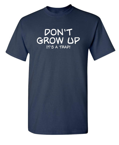 Funny T-Shirts design "Don't Grow Up, It's A Trap! T-Shirt"