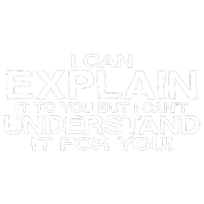 Funny T-Shirts design "I Can Explain It But I Can't Understand It For You"
