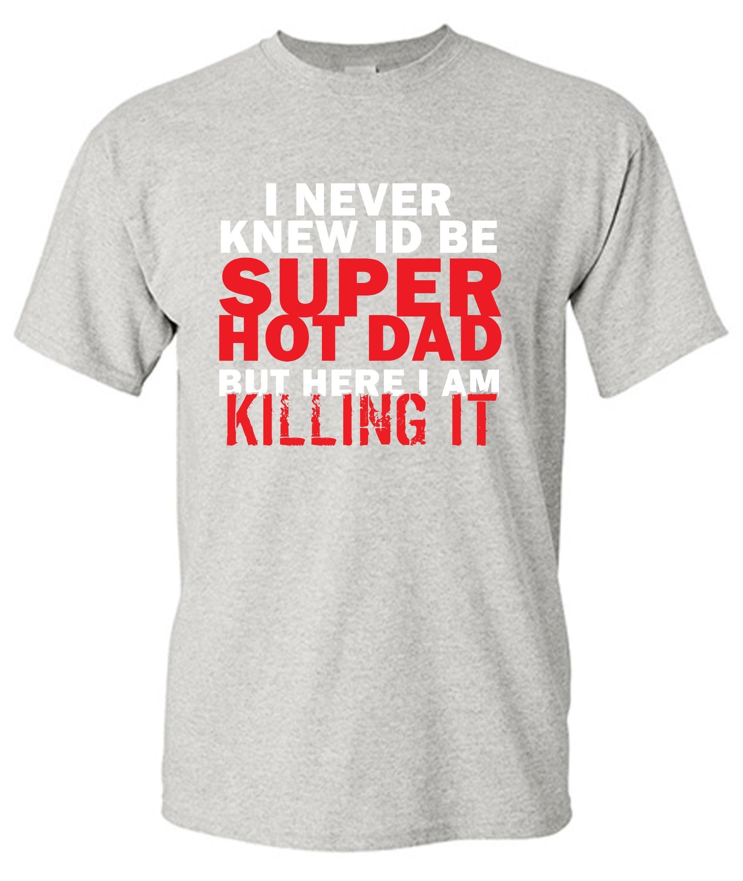 Funny T-Shirts design "I'd Never knew, I'd be Super Hot Dad"