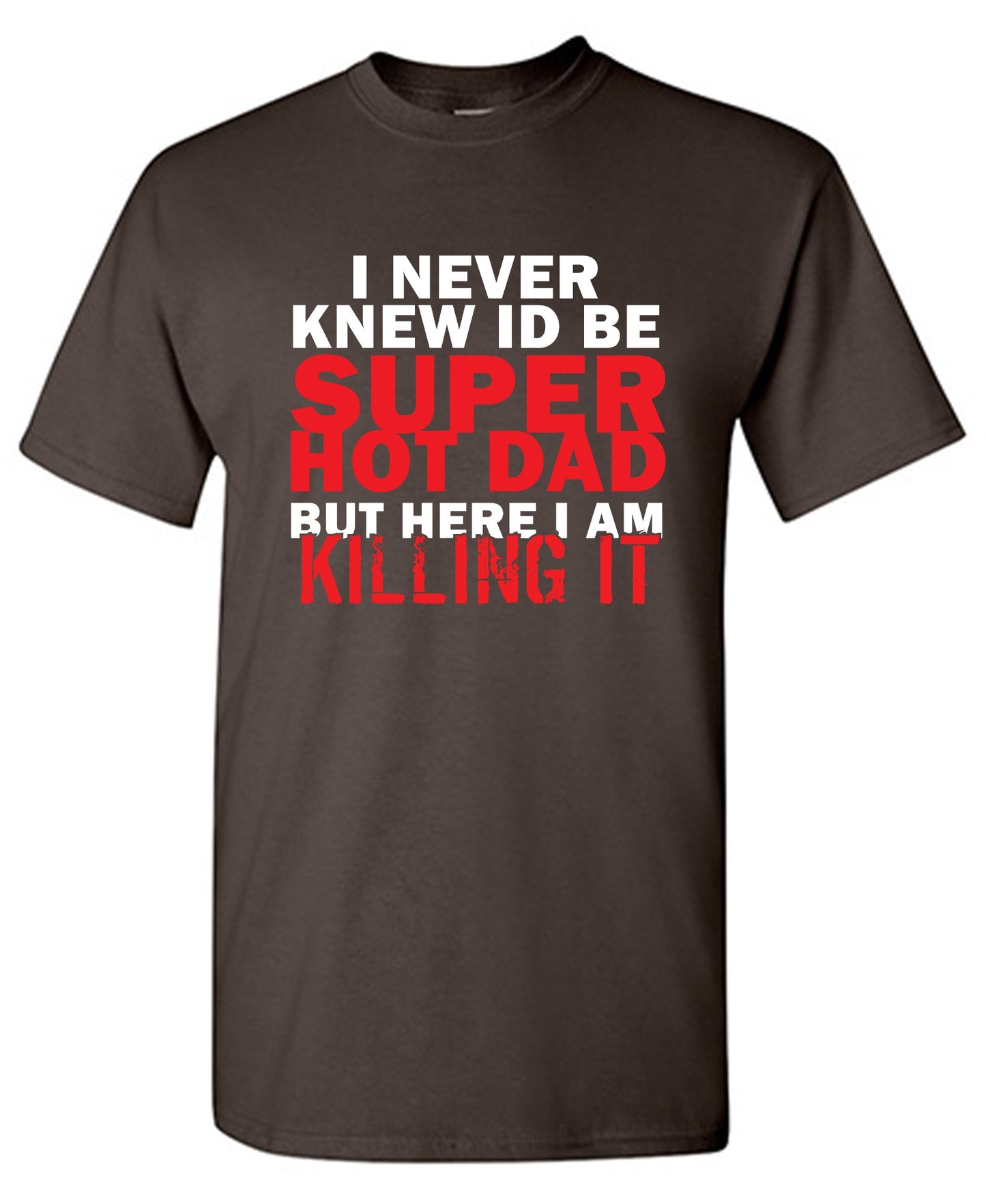 Funny T-Shirts design "I'd Never knew, I'd be Super Hot Dad"