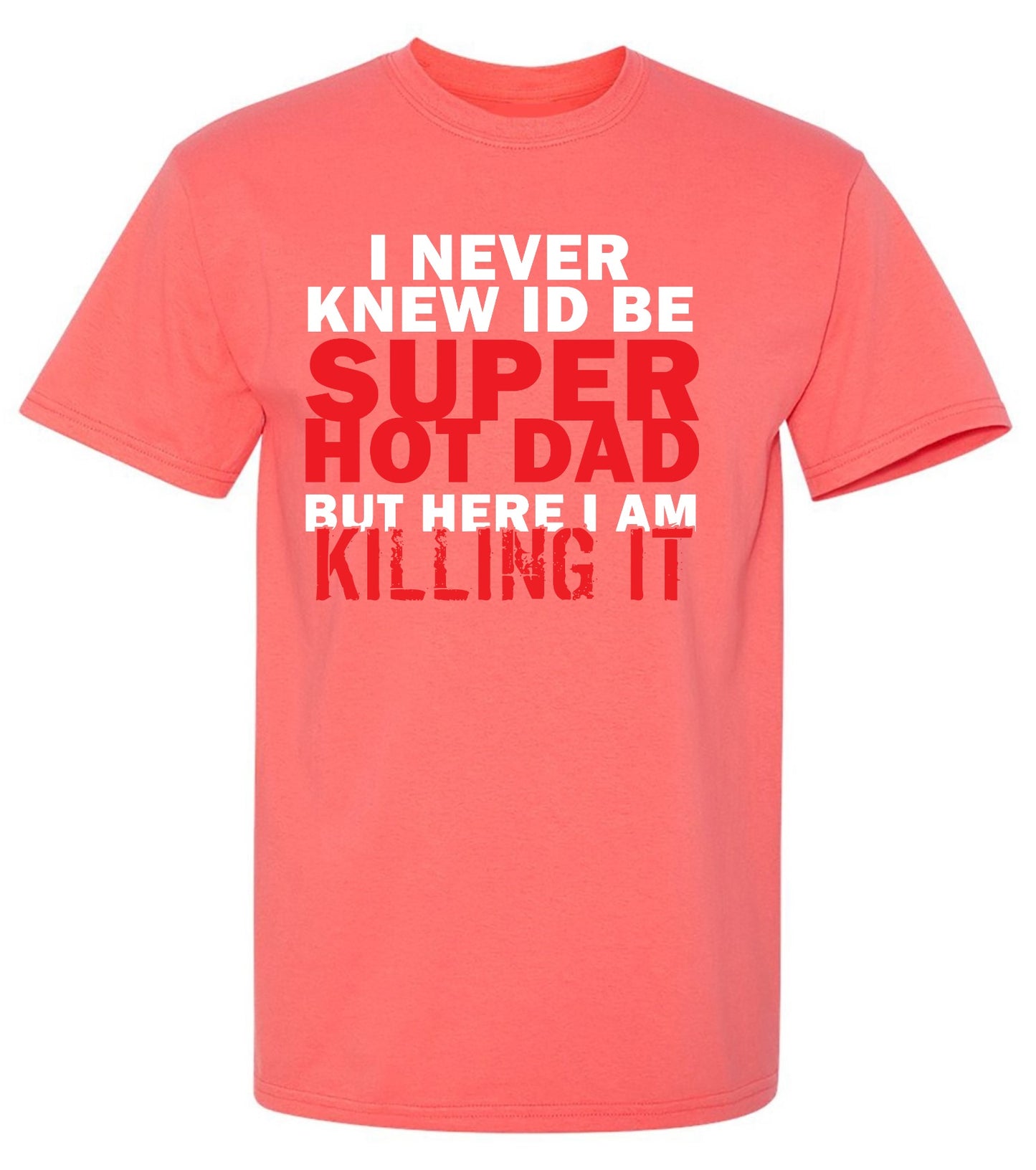 Funny T-Shirts design "I'd Never knew, I'd be Super Hot Dad"