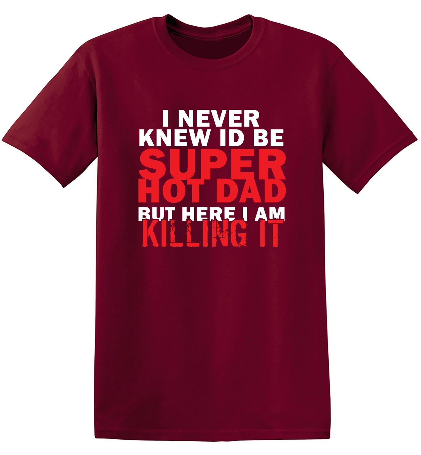 Funny T-Shirts design "I'd Never knew, I'd be Super Hot Dad"