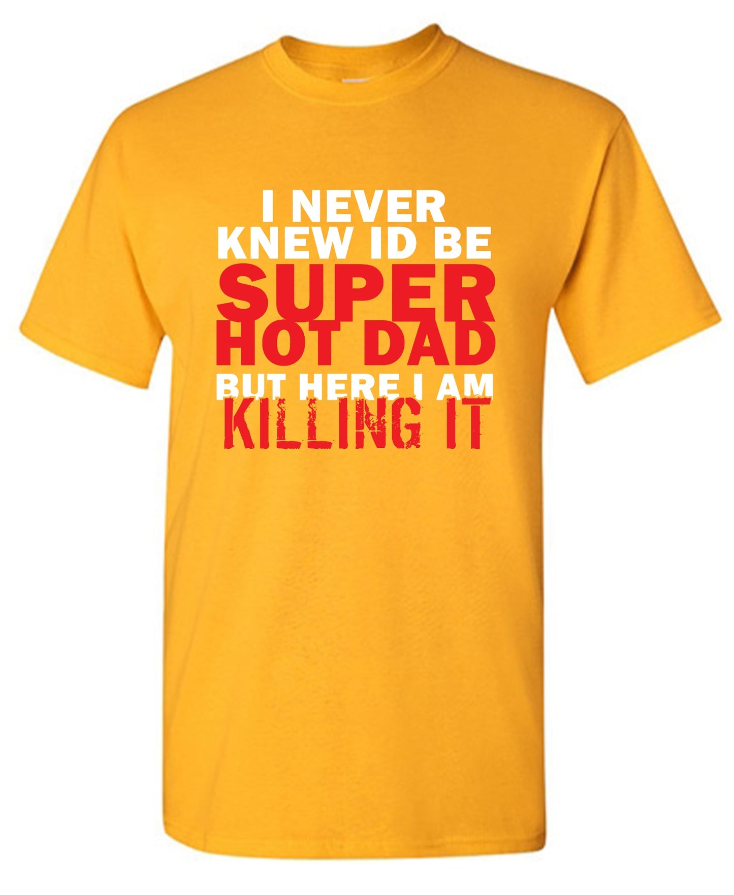 Funny T-Shirts design "I'd Never knew, I'd be Super Hot Dad"