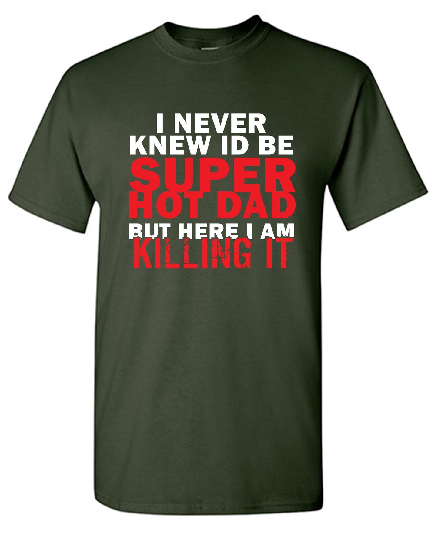 Funny T-Shirts design "I'd Never knew, I'd be Super Hot Dad"