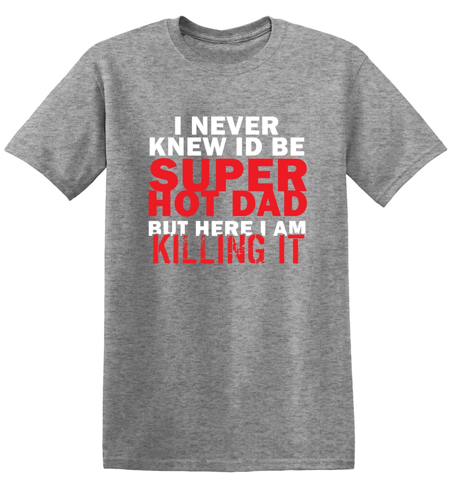 Funny T-Shirts design "I'd Never knew, I'd be Super Hot Dad"