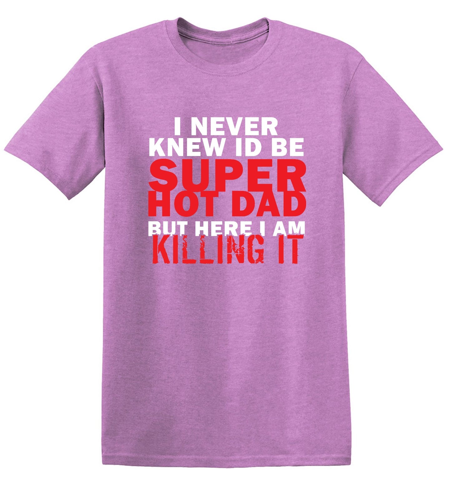Funny T-Shirts design "I'd Never knew, I'd be Super Hot Dad"